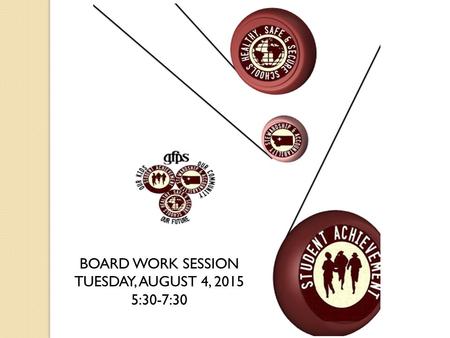 BOARD WORK SESSION TUESDAY, AUGUST 4, 2015 5:30-7:30.