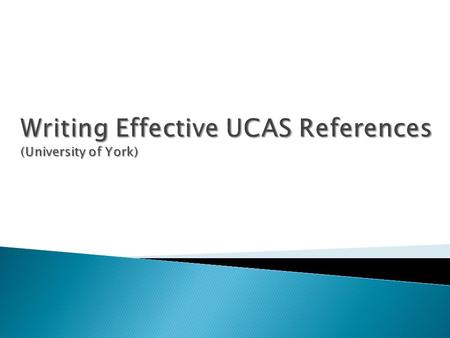 What do we use references for?  To assist in selection/decision making  To distinguish between candidates with similar academic profiles  Professional.