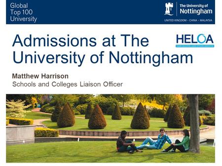 1 Admissions at The University of Nottingham Matthew Harrison Schools and Colleges Liaison Officer.