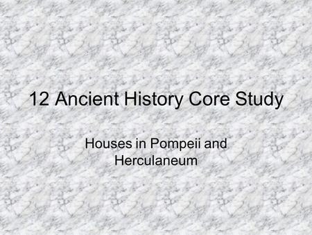 12 Ancient History Core Study Houses in Pompeii and Herculaneum.
