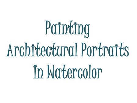Painting Architectural Portraits In Watercolor. You could paint a castle.