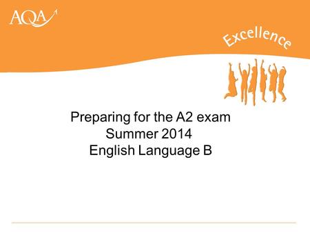 Preparing for the A2 exam Summer 2014 English Language B.