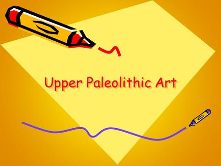 Upper Paleolithic Art. Mobile –Small, can be moved from place to place or traded Parietal –Paintings on cave walls –Large carvings.
