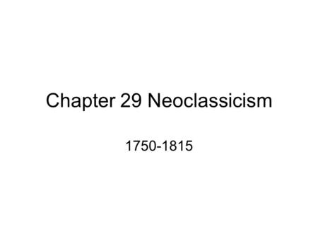 Chapter 29 Neoclassicism 1750-1815. Key Ideas The Enlightenment brought about a rejection of royal and aristocratic authority. The Rococo style was replaced.