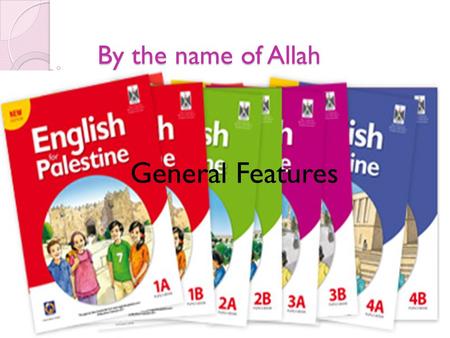 By the name of Allah General Features. English for Palestine is consisting of 3 stages : 1)Lower Primary stage (Grades 1-4) → 1 st stage 2)Higher Primary.