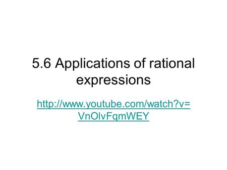 5.6 Applications of rational expressions  VnOlvFqmWEY.