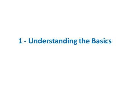 1 - Understanding the Basics. PROJECT What is a project?  A task (with some degree of complexity) with a known end point Building a new house Creating.