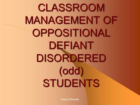 CLASSROOM MANAGEMENT OF OPPOSITIONAL DEFIANT DISORDERED (odd) STUDENTS