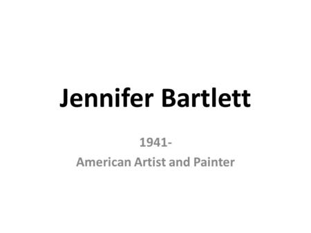Jennifer Bartlett 1941- American Artist and Painter.