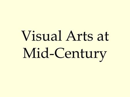 Visual Arts at Mid-Century. Mondrian & Ernst Abstract Expressionism.