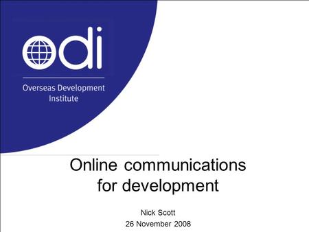 Online communications for development Nick Scott 26 November 2008.