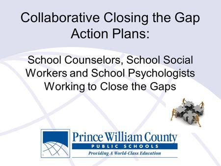 Collaborative Closing the Gap Action Plans: School Counselors, School Social Workers and School Psychologists Working to Close the Gaps.