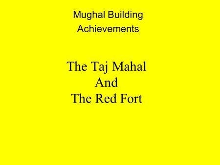 The Taj Mahal And The Red Fort Mughal Building Achievements.