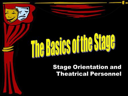 Stage Orientation and Theatrical Personnel. DIRECTOR Creative overseer His/Her vision guides the artistic choices of the entire production PRODUCER.