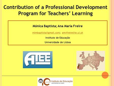 Contribution of a Professional Development Program for Teachers’ Learning Mónica Baptista; Ana Maria Freire