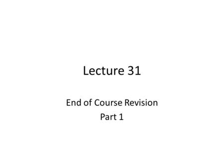 Lecture 31 End of Course Revision Part 1. Review of Lecture 30 In lecture 30, we learnt how to – Identify and interpret visual organizers – Convert visual.