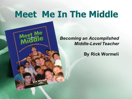 Becoming an Accomplished Middle-Level Teacher By Rick Wormeli