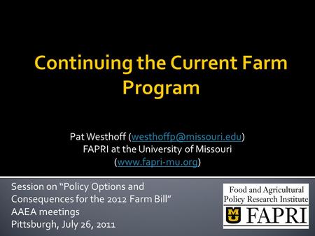Pat Westhoff FAPRI at the University of Missouri (www.fapri-mu.org)www.fapri-mu.org Session on “Policy Options.