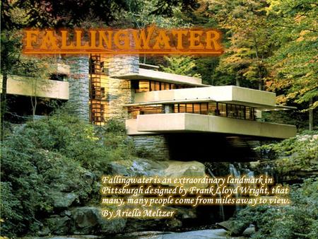 What is Fallingwater?  Fallingwater was a home for successful Pittsburgh businessman and department store owner, Edgar J. Kaufmann, and his family. 