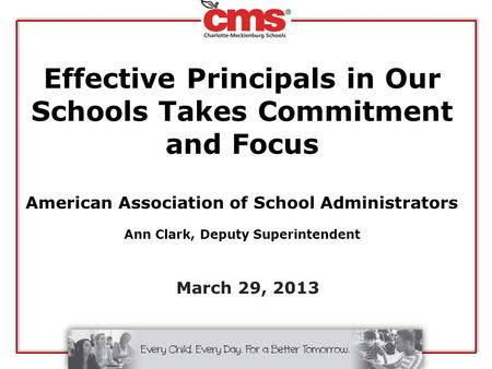 Effective Principals in Our Schools Takes Commitment and Focus American Association of School Administrators Ann Clark, Deputy Superintendent March 29,