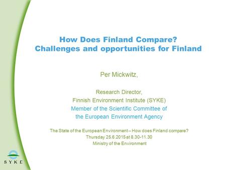 How Does Finland Compare? Challenges and opportunities for Finland Per Mickwitz, Research Director, Finnish Environment Institute (SYKE) Member of the.