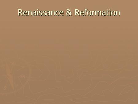 Renaissance & Reformation. The Beginnings ► Renaissance means “rebirth”; begins in Italy, spreads throughout Europe ► Lasted from 1350s-1600 CE ► Centered.