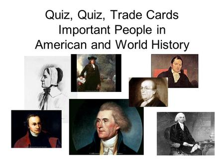 Quiz, Quiz, Trade Cards Important People in American and World History.