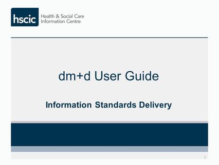 Dm+d User Guide Information Standards Delivery 1.
