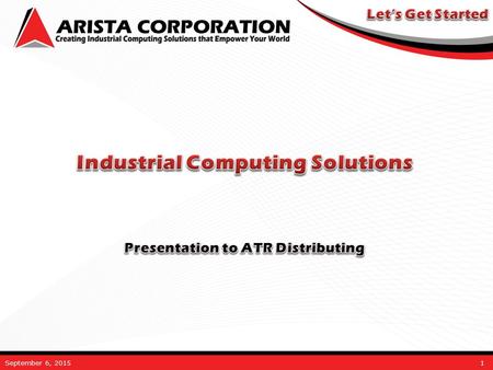 September 6, 20151. April 12, 2007Arista Corporation Confidential Presentation Agenda Company Overview Product & Service Offerings Design and Development.