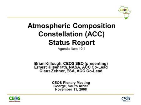 Atmospheric Composition Constellation (ACC) Status Report Agenda Item 10.1 Brian Killough, CEOS SEO (presenting) Ernest Hilsenrath, NASA, ACC Co-Lead Claus.