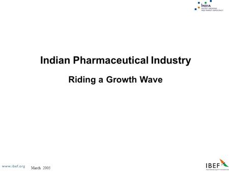 March 2005 Indian Pharmaceutical Industry Riding a Growth Wave.