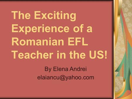 The Exciting Experience of a Romanian EFL Teacher in the US! By Elena Andrei