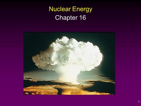 1 Nuclear Energy Chapter 16. Atoms and Radioactivity All common forms of matter are composed of atoms. All atoms are composed of: 1) Protons (found in.