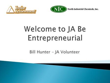 Bill Hunter – JA Volunteer. 1. Recognize the importance of carefully analyzing your market. 2. Apply a needs assessment to the market available to a specific.
