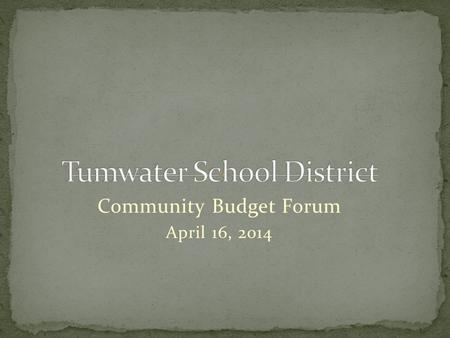 Community Budget Forum April 16, 2014. Budget Timeline Update Legislative Update Fiscal Impacts of Legislature Maintenance Level Changes Policy Level.
