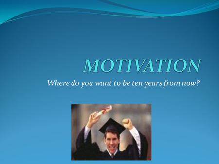 Where do you want to be ten years from now?. Definition of Motivation 1. the act or an instance of motivating. 2. the state or condition of being motivated.