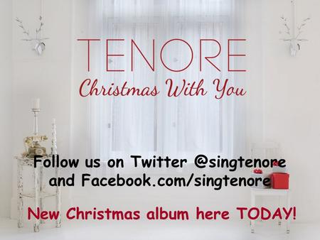 Follow us on and Facebook.com/singtenore New Christmas album here TODAY!