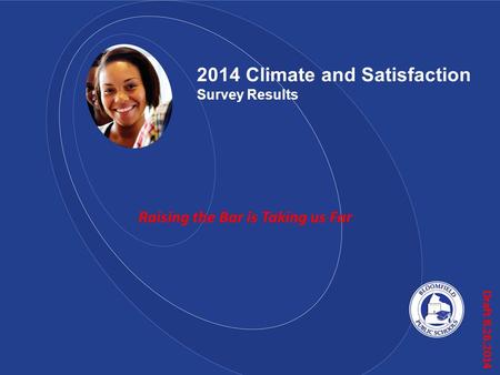 Draft 8.26.2014 2014 Climate and Satisfaction Survey Results Raising the Bar is Taking us Far.