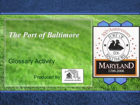 The Port of Baltimore Glossary Activity Produced by.