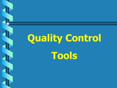 Quality Control Tools A committee for developing QC tools affiliated with JUSE was set up in April 1972. Their aim was to develop QC techniques for.