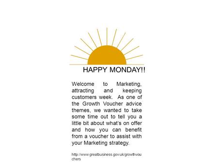HAPPY MONDAY!! Welcome to Marketing, attracting and keeping customers week. As one of the Growth Voucher advice themes, we wanted to take some time out.