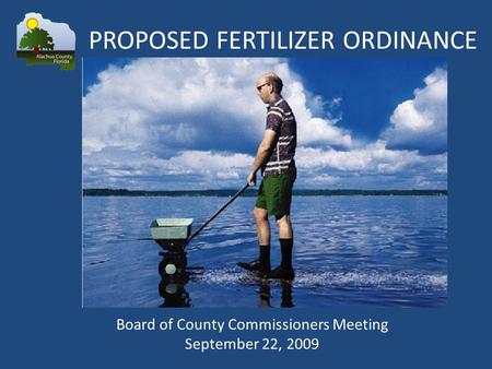 Board of County Commissioners Meeting September 22, 2009 PROPOSED FERTILIZER ORDINANCE.