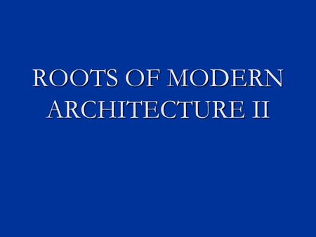 ROOTS OF MODERN ARCHITECTURE II. The Arts & Crafts Movement: In England, there were still men of great influence who resisted the use of iron in architecture.