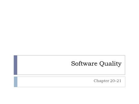 Software Quality Chapter 20-21. Software Quality  How can you tell if software has high quality?  How can we measure the quality of software?  How.