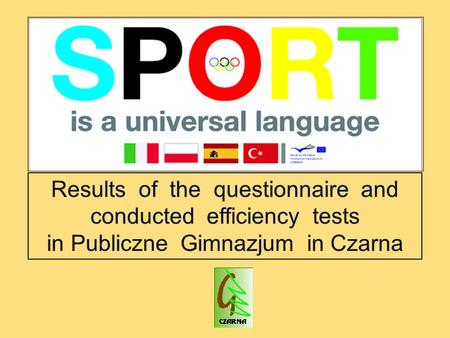 Results of the questionnaire  The survey presented here involved a number 105 students of Publiczne Gimnazjum in Czarna  This has enabled us to obtain.