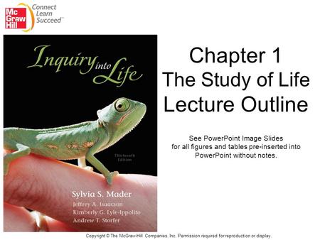 Chapter 1 The Study of Life Lecture Outline See PowerPoint Image Slides for all figures and tables pre-inserted into PowerPoint without notes. Copyright.
