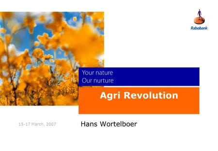 New perspectives 15-17 March, 2007 Agri Revolution Hans Wortelboer.