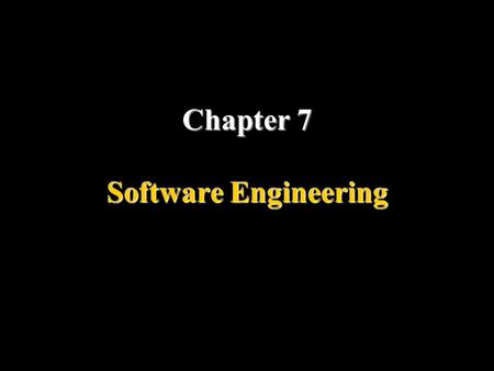 Chapter 7 Software Engineering Objectives Understand the software life cycle. Describe the development process models.. Understand the concept of modularity.