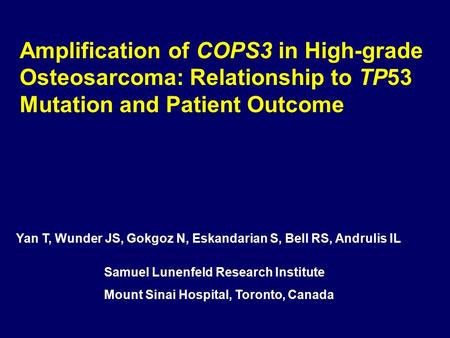 Amplification of COPS3 in High-grade Osteosarcoma: Relationship to TP53 Mutation and Patient Outcome Samuel Lunenfeld Research Institute Mount Sinai Hospital,