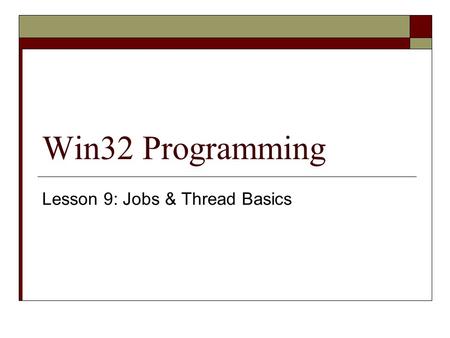 Win32 Programming Lesson 9: Jobs & Thread Basics.